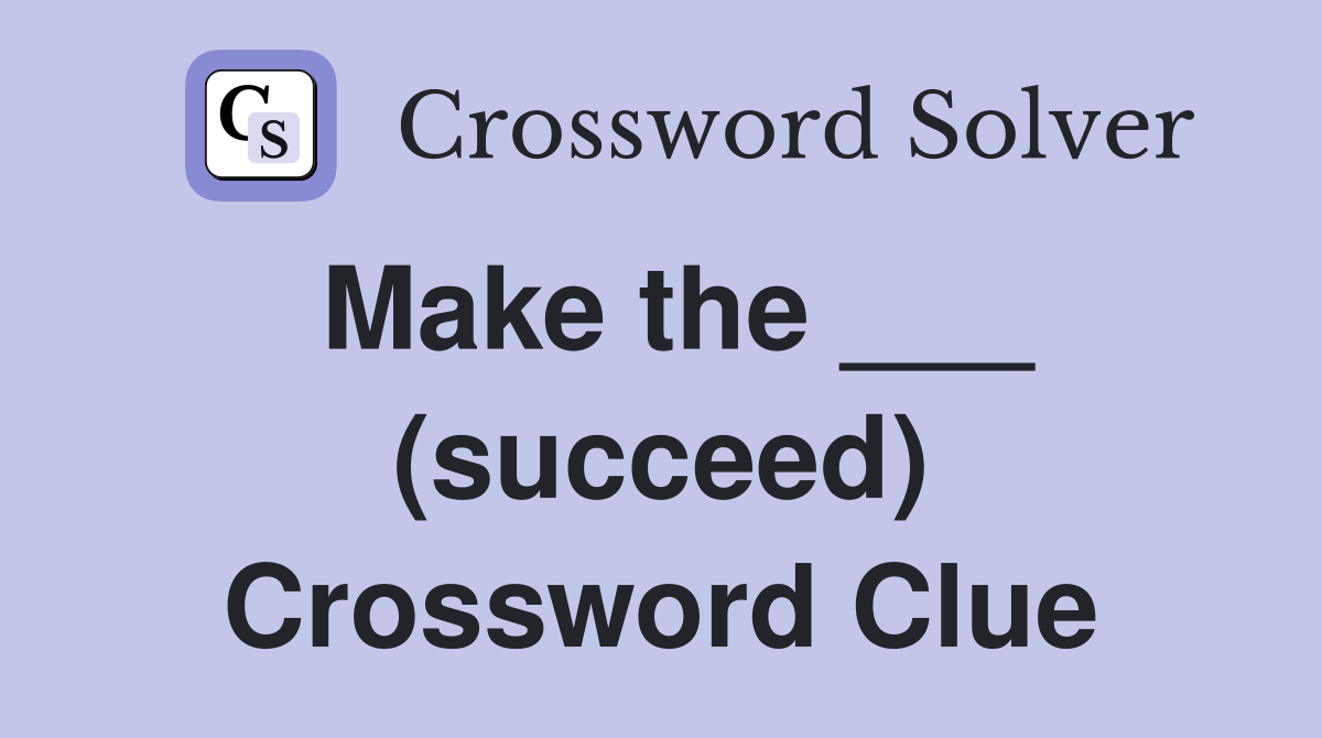 Make the ___ (succeed) Crossword Clue