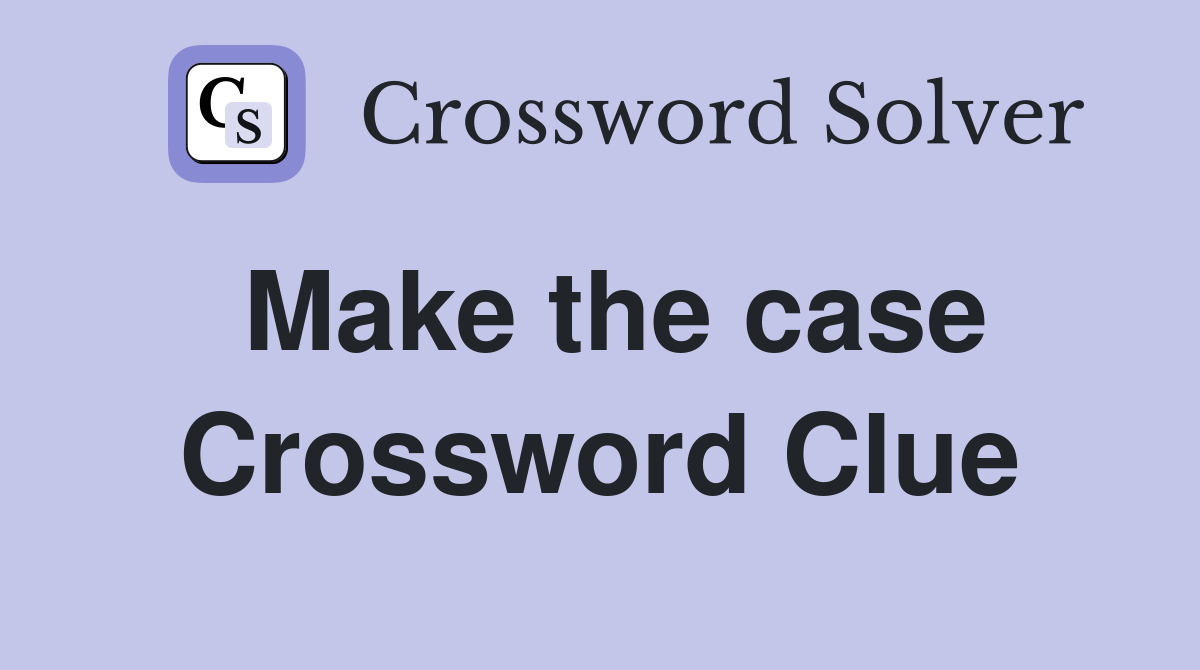 Make the case Crossword Clue