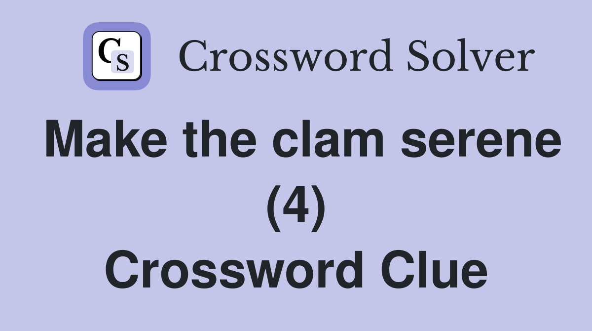 Make the clam serene (4) Crossword Clue