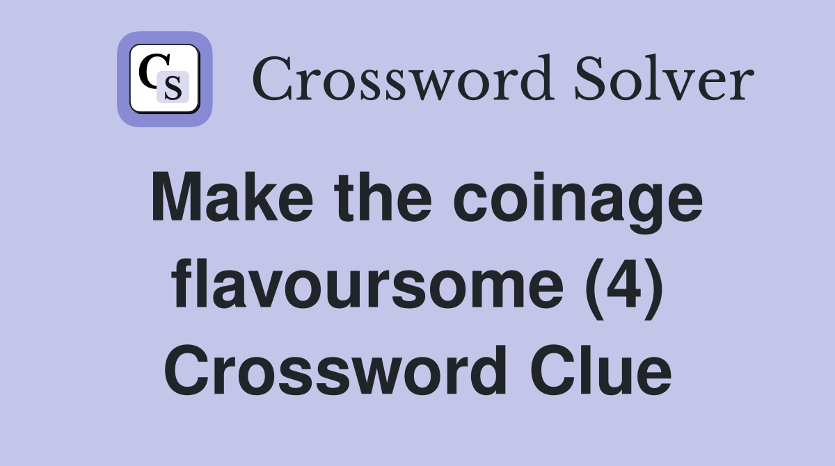 Make the coinage flavoursome (4) Crossword Clue