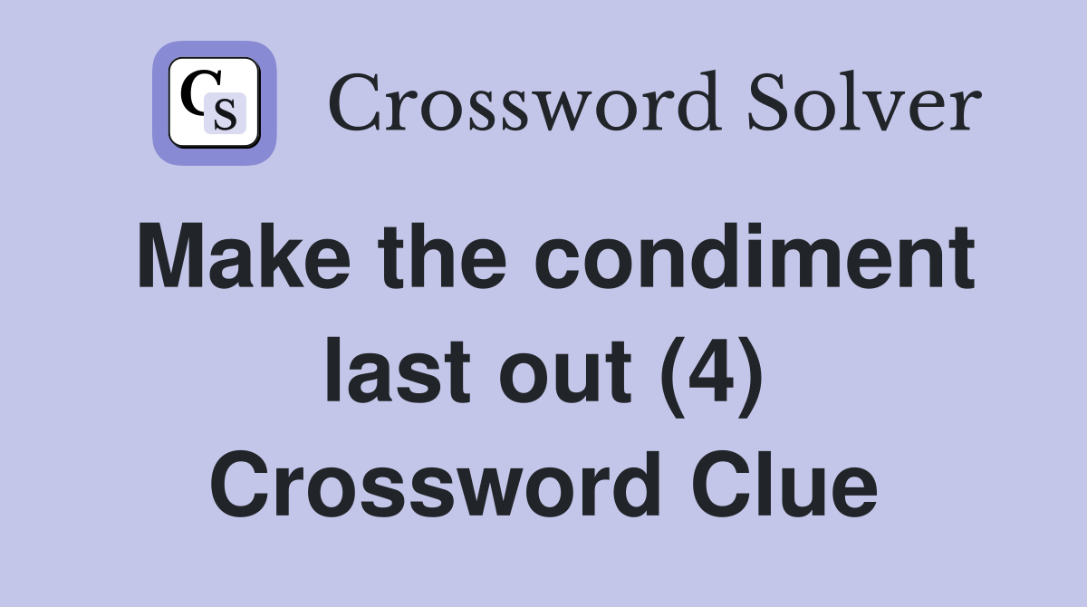 Make the condiment last out (4) Crossword Clue