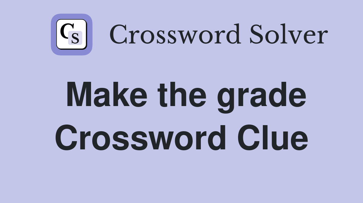 Make the grade Crossword Clue