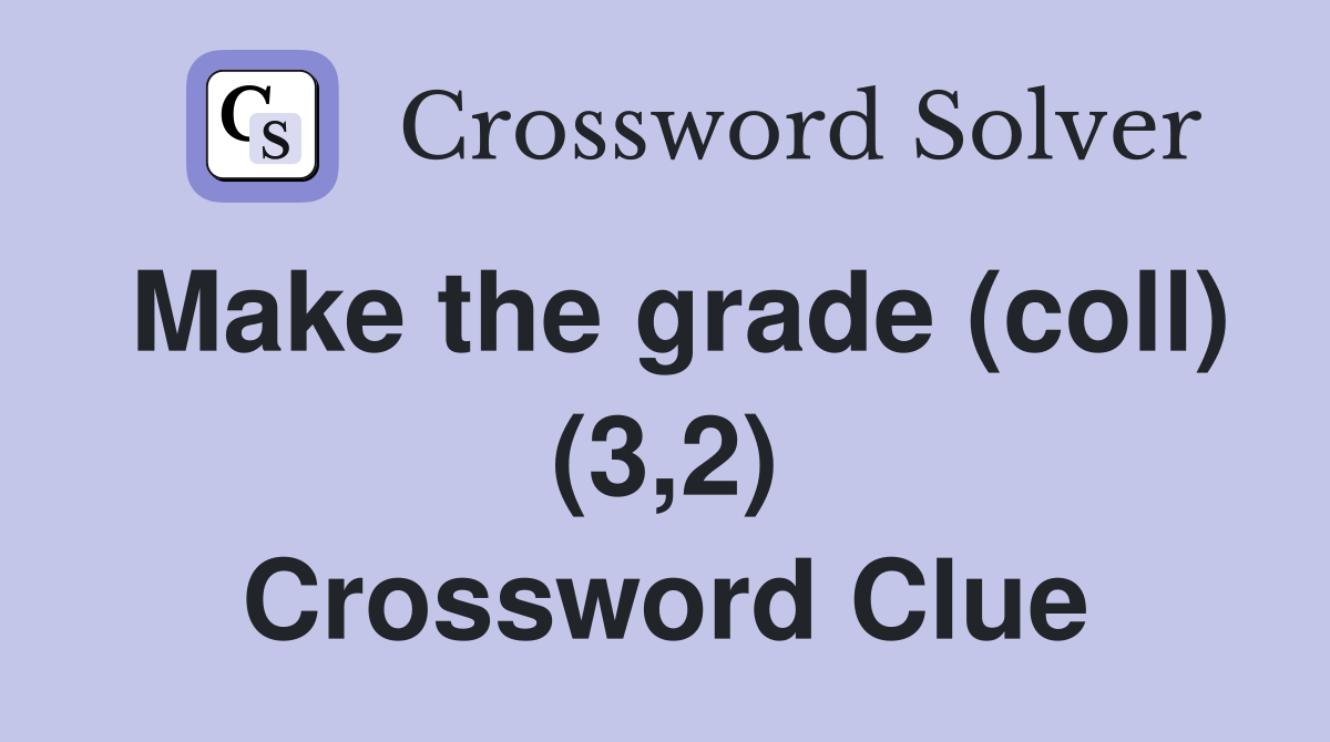 Make the grade (coll) (3,2) Crossword Clue