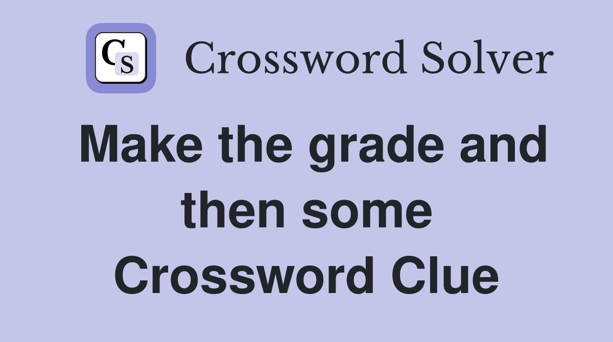 Make the grade and then some Crossword Clue