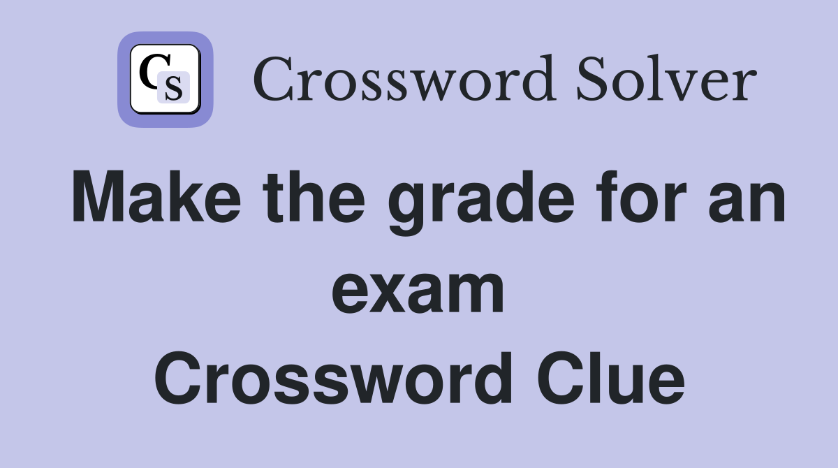 Make the grade for an exam Crossword Clue