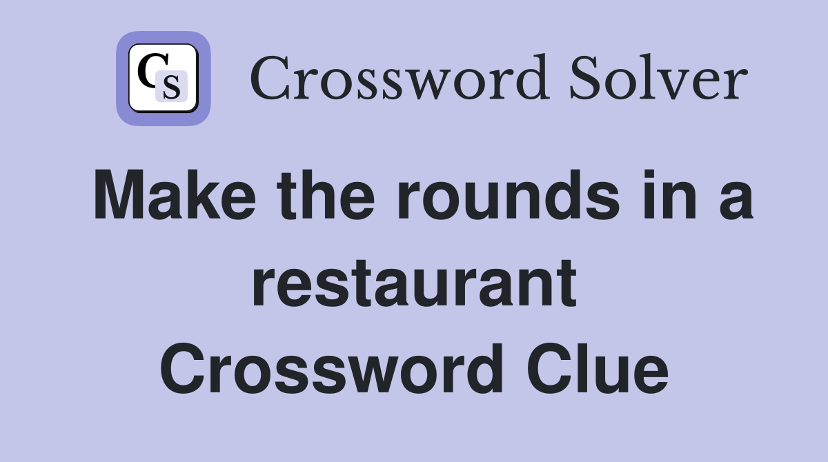 Make the rounds in a restaurant Crossword Clue