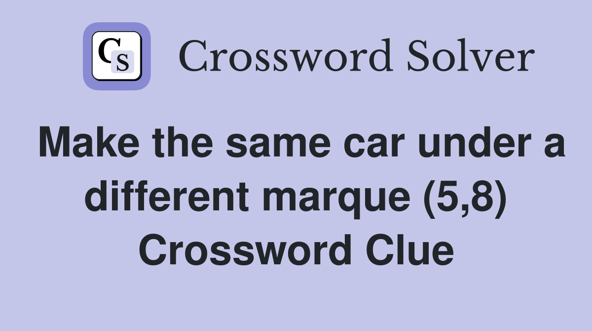 Make the same car under a different marque (5,8) Crossword Clue
