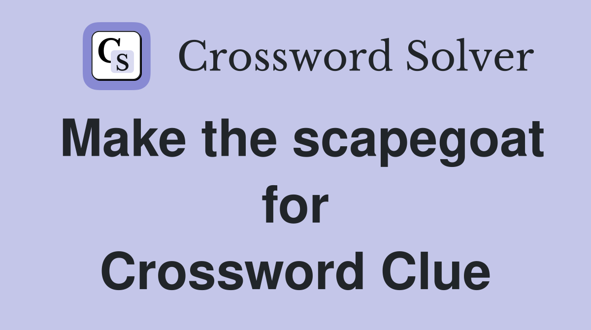 Make the scapegoat for Crossword Clue