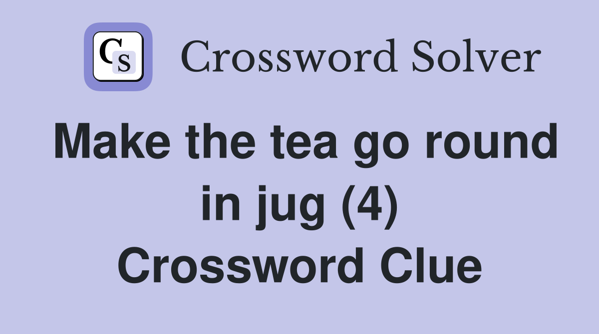 Make the tea go round in jug (4) Crossword Clue