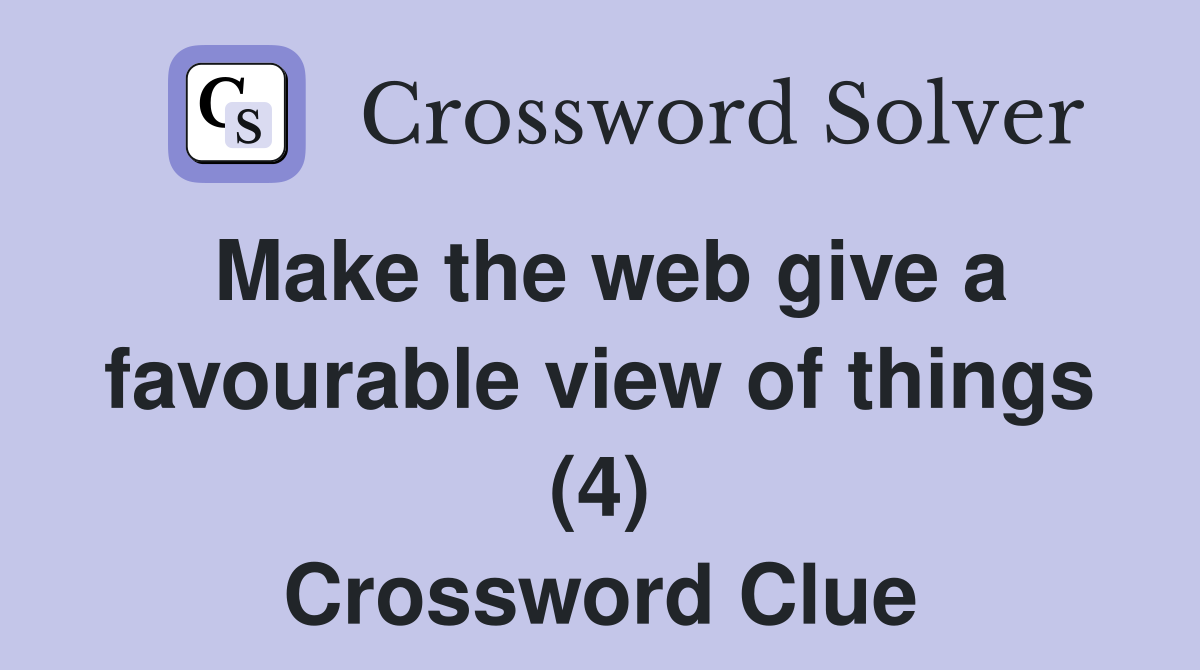 Make the web give a favourable view of things (4) Crossword Clue