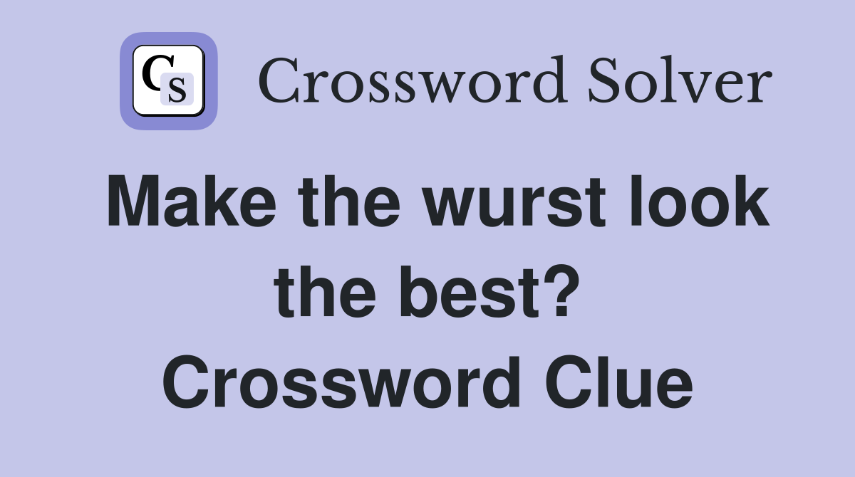 Make the wurst look the best? Crossword Clue