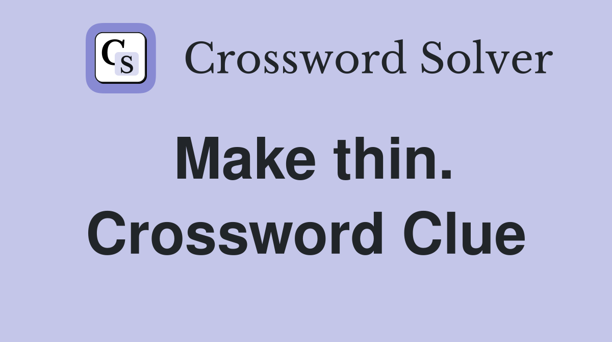 Make thin. Crossword Clue