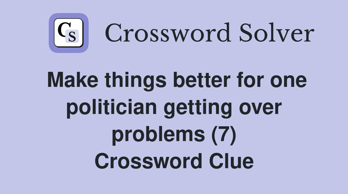 Make things better for one politician getting over problems (7) Crossword Clue
