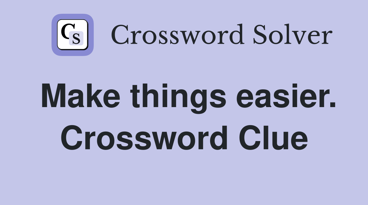 Make things easier. Crossword Clue