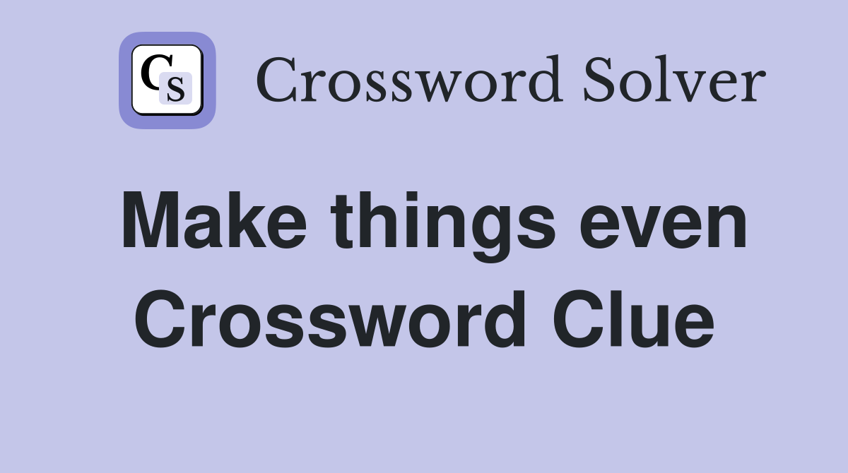 Make things even Crossword Clue