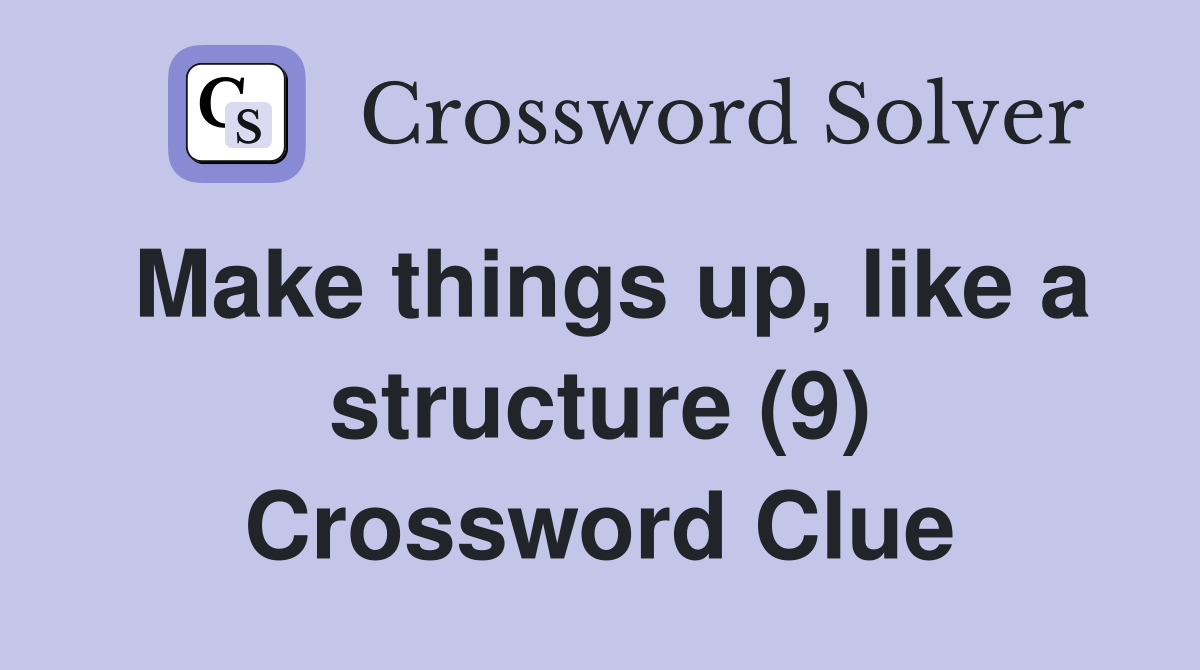 Make things up, like a structure (9) Crossword Clue