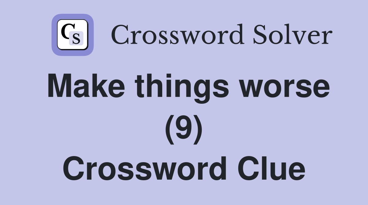 Make things worse (9) Crossword Clue
