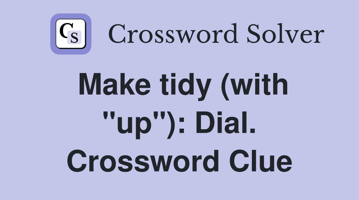 Make tidy (with "up"): Dial. Crossword Clue