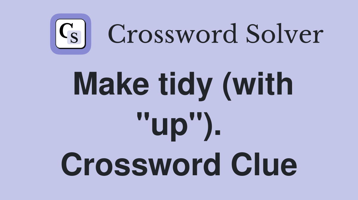 Make tidy (with "up"). Crossword Clue