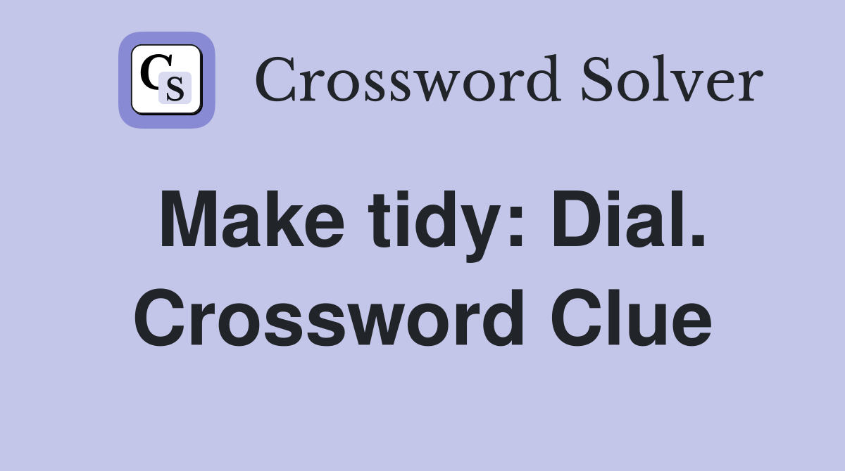 Make tidy: Dial. Crossword Clue