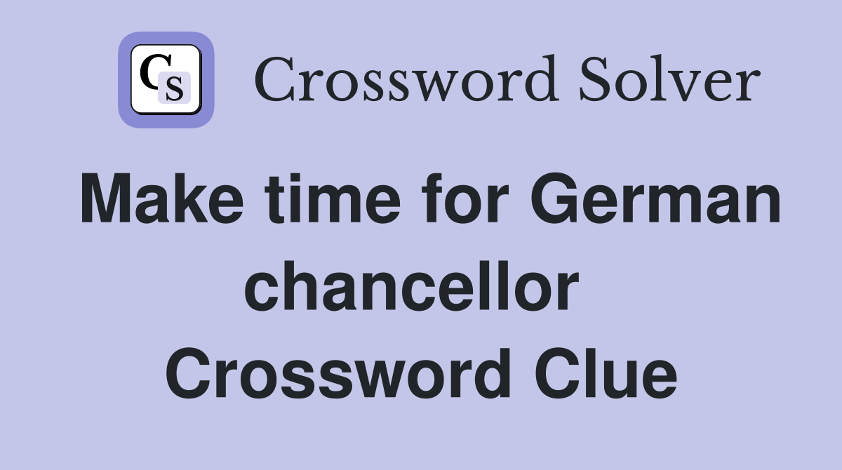 Make time for German chancellor  Crossword Clue