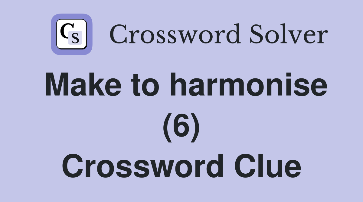 Make to harmonise (6) Crossword Clue
