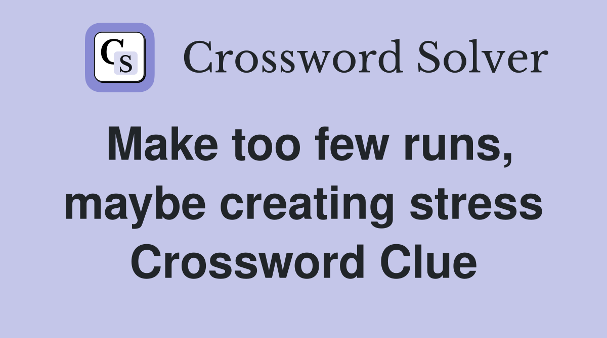 Make too few runs, maybe creating stress Crossword Clue