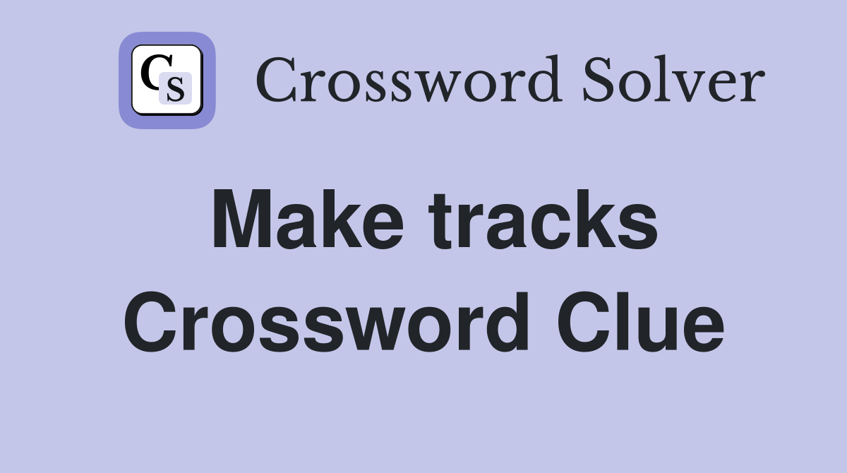 Make tracks Crossword Clue