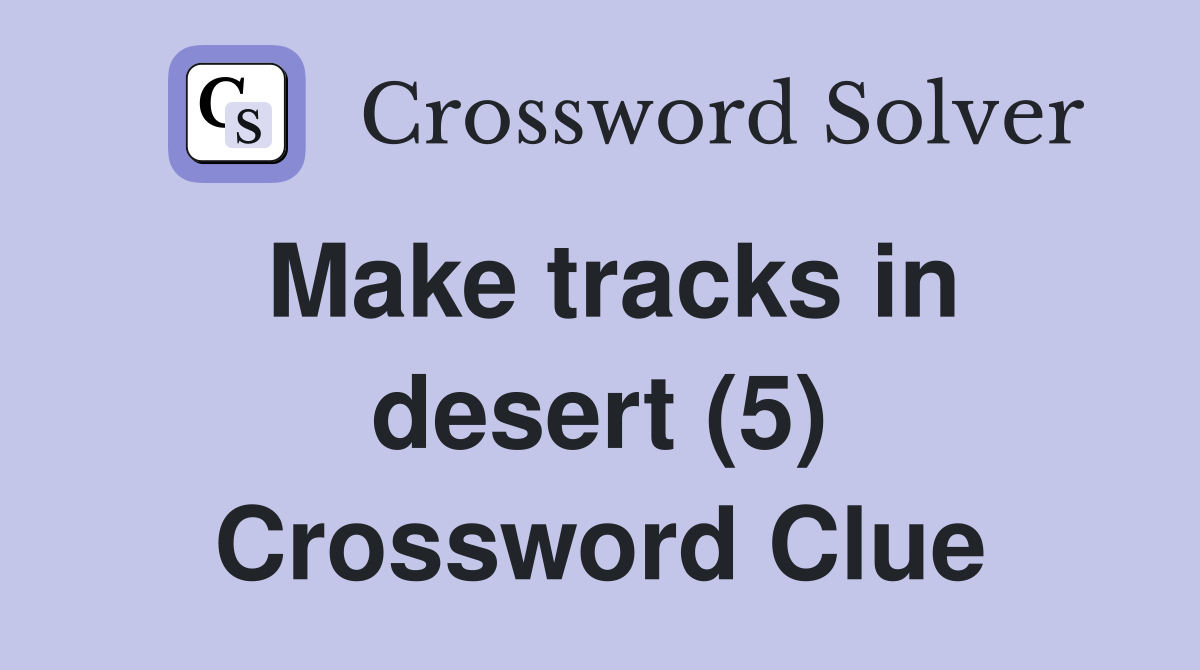 Make tracks in desert (5) Crossword Clue