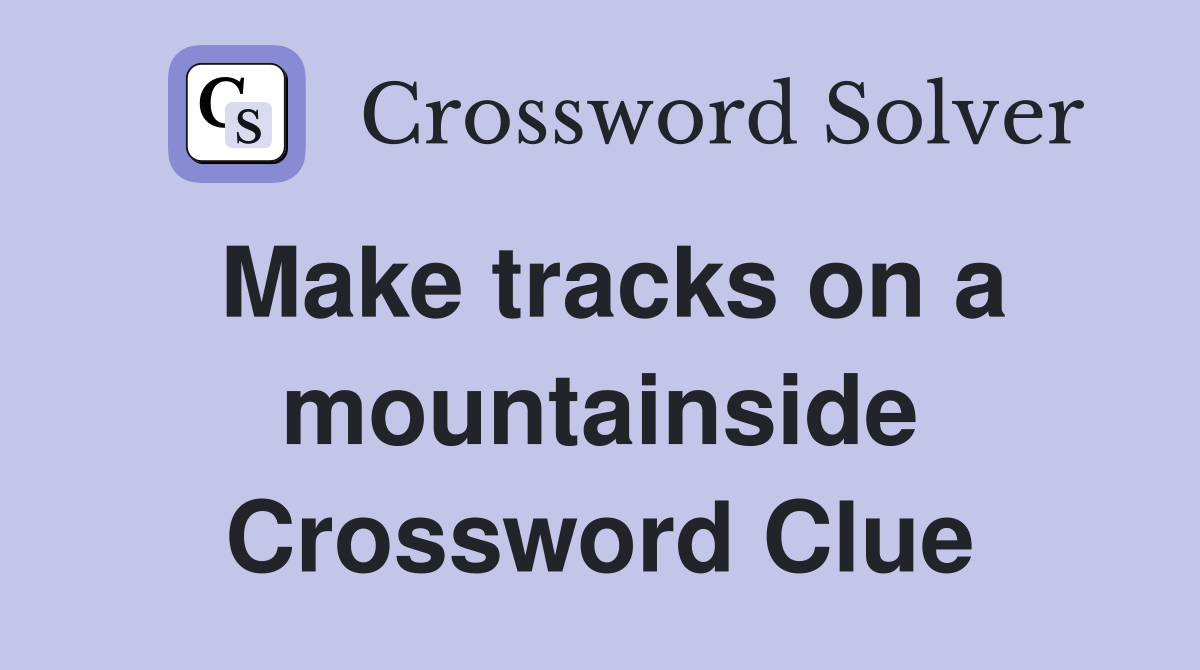 Make tracks on a mountainside Crossword Clue