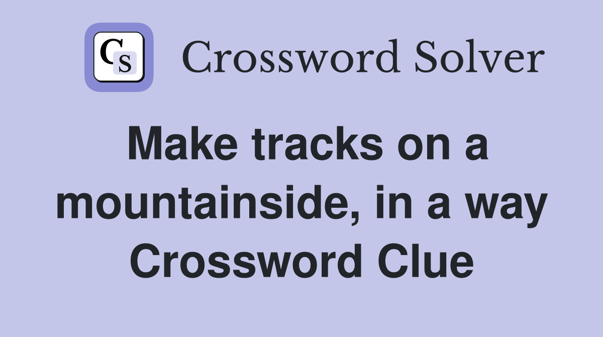 Make tracks on a mountainside, in a way Crossword Clue