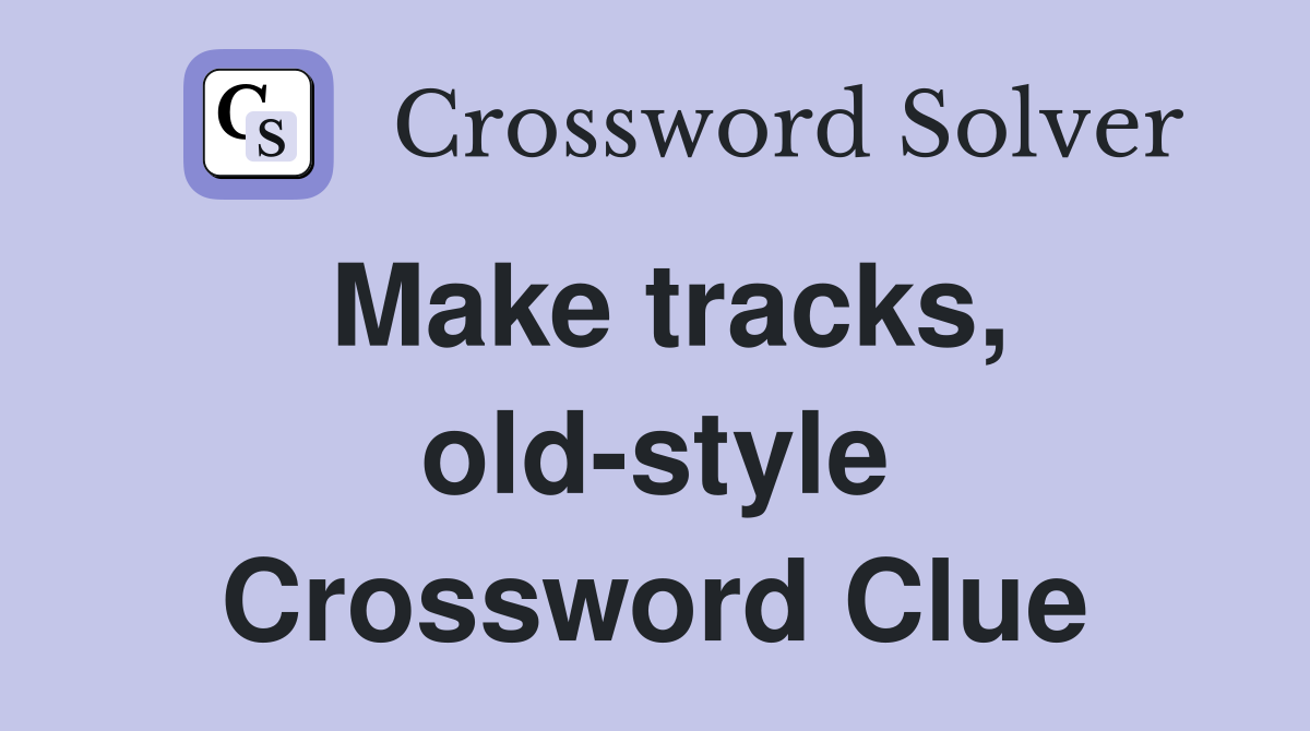 Make tracks, old-style Crossword Clue