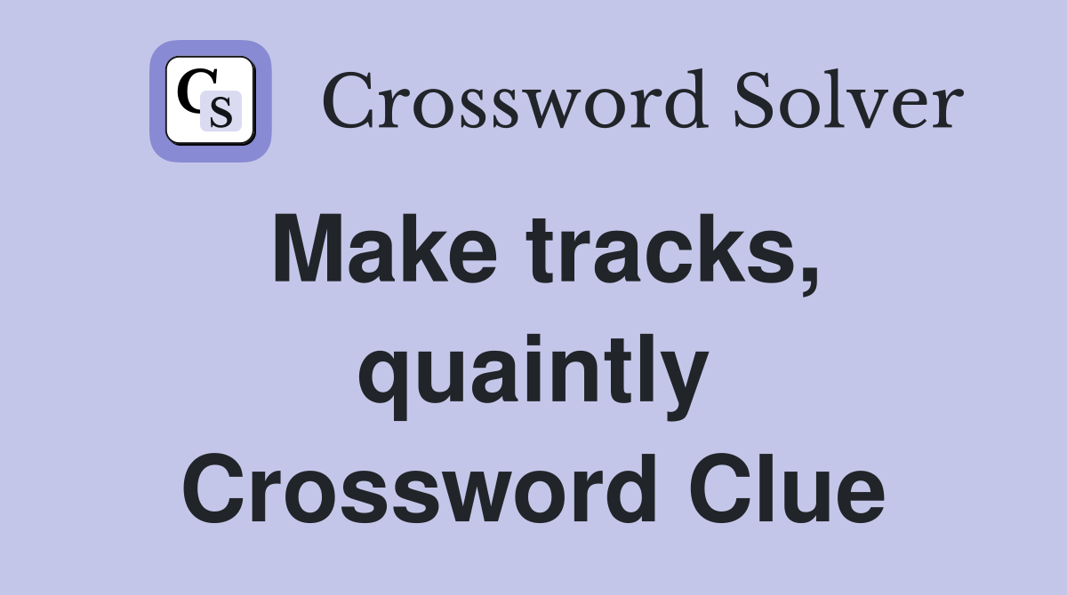 Make tracks, quaintly Crossword Clue