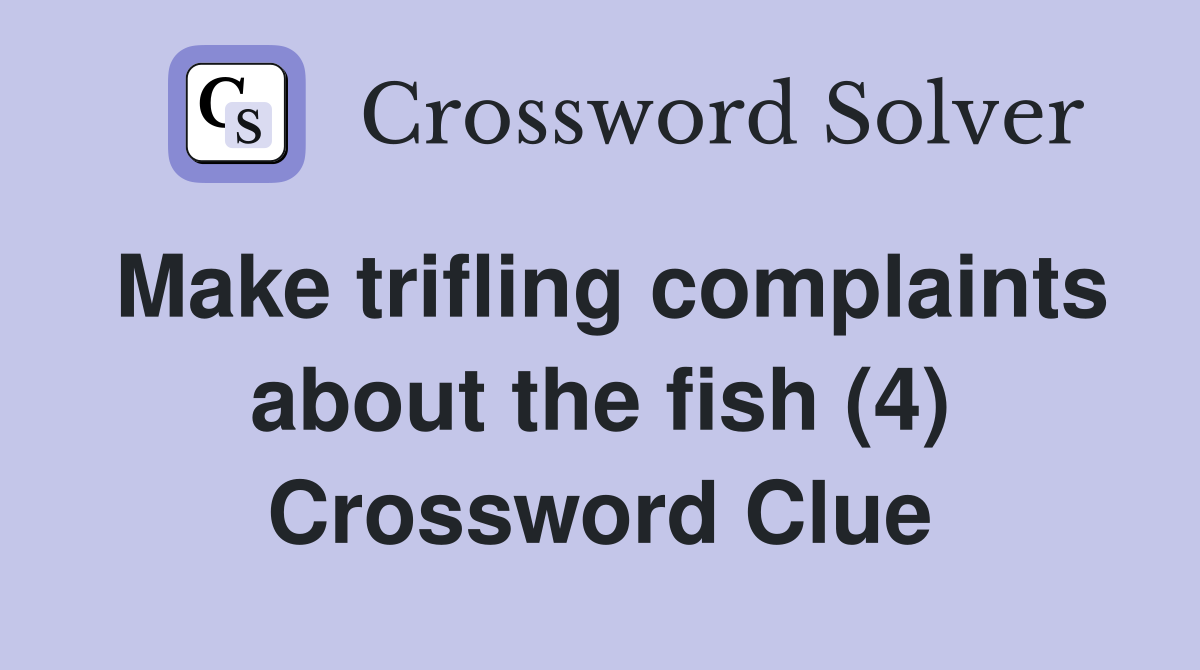 Make trifling complaints about the fish (4) Crossword Clue