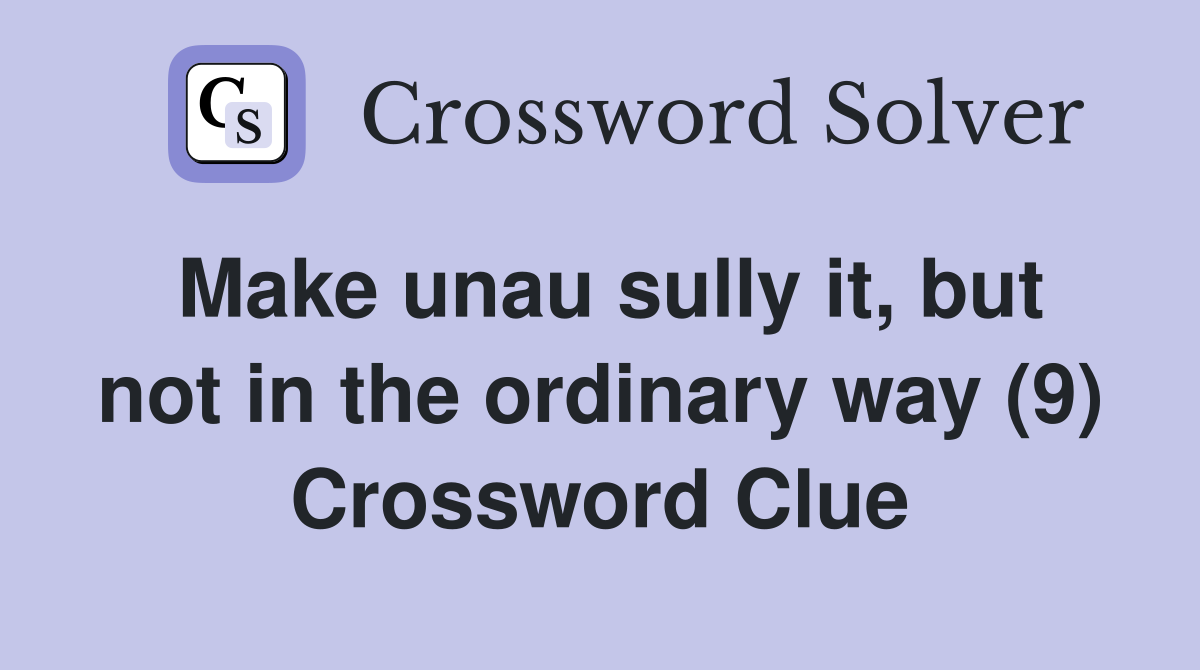 Make unau sully it, but not in the ordinary way (9) Crossword Clue