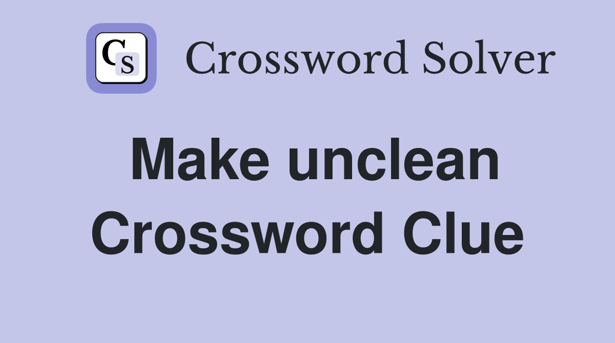 Make unclean Crossword Clue