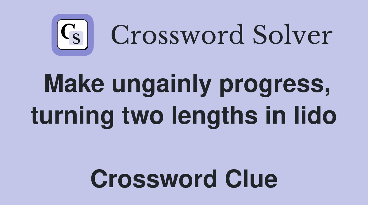 Make ungainly progress, turning two lengths in lido  Crossword Clue