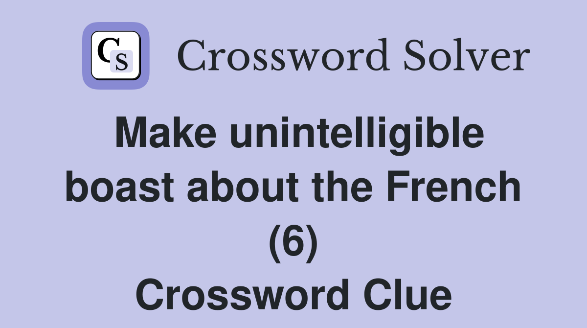 Make unintelligible boast about the French (6) Crossword Clue