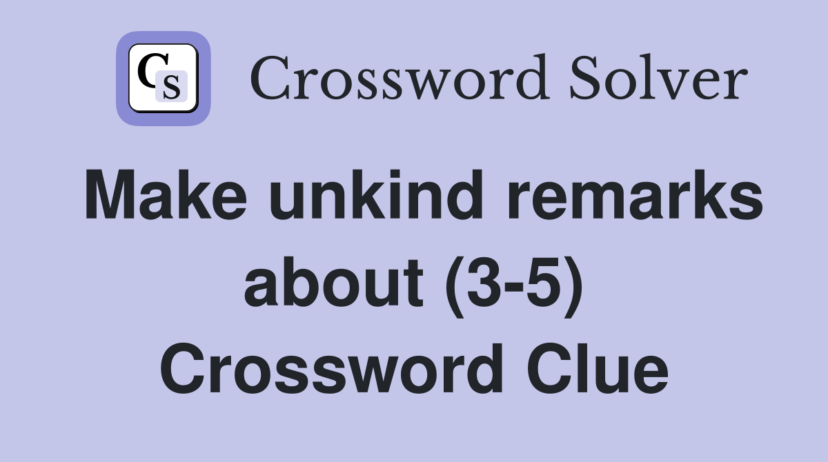 Make unkind remarks about (3-5) Crossword Clue