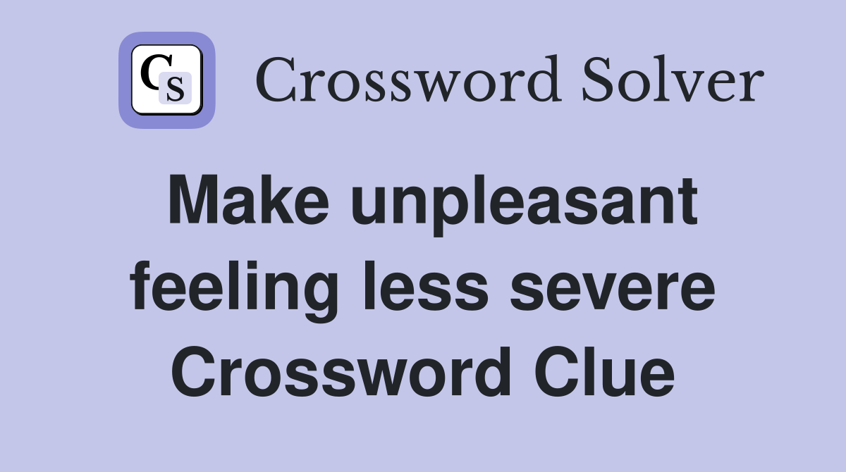 Make unpleasant feeling less severe Crossword Clue