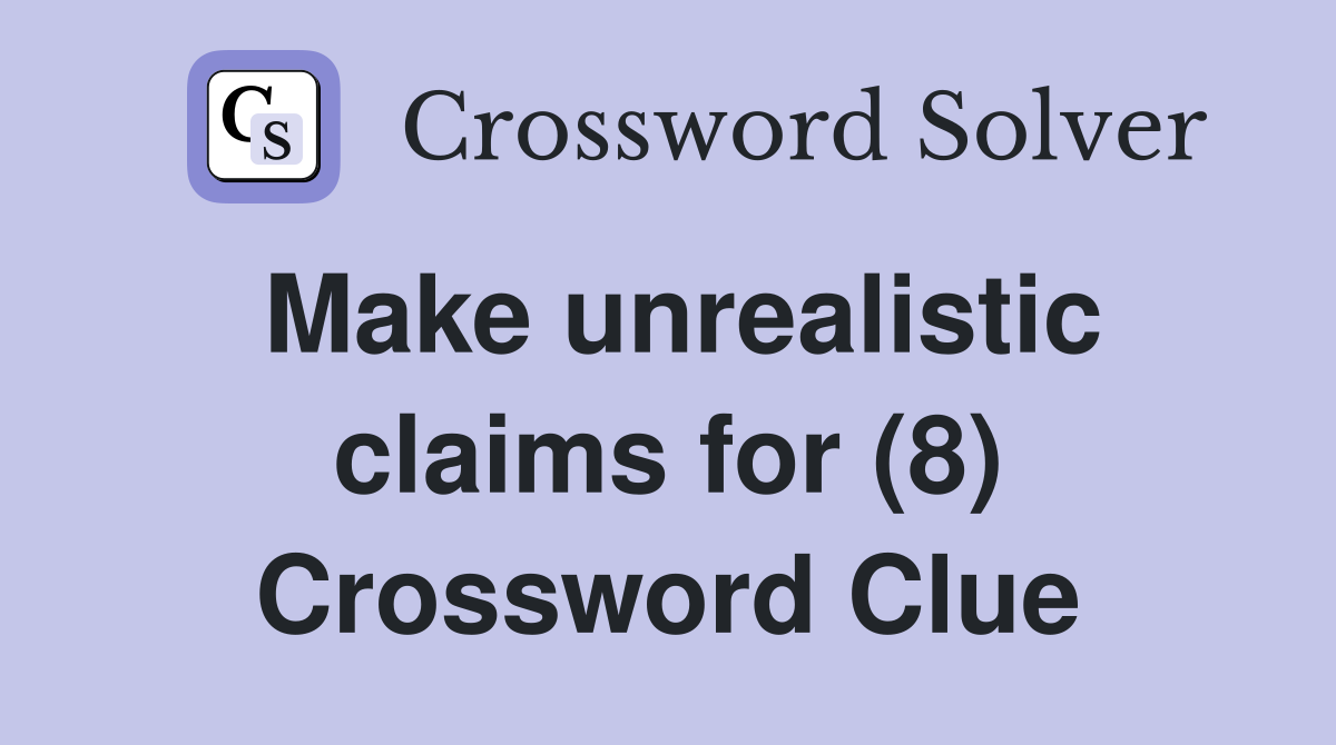 Make unrealistic claims for (8) Crossword Clue