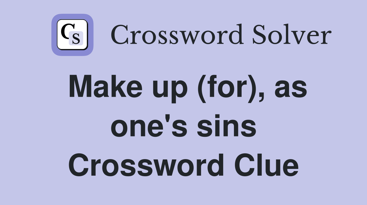 Make up (for), as one's sins Crossword Clue