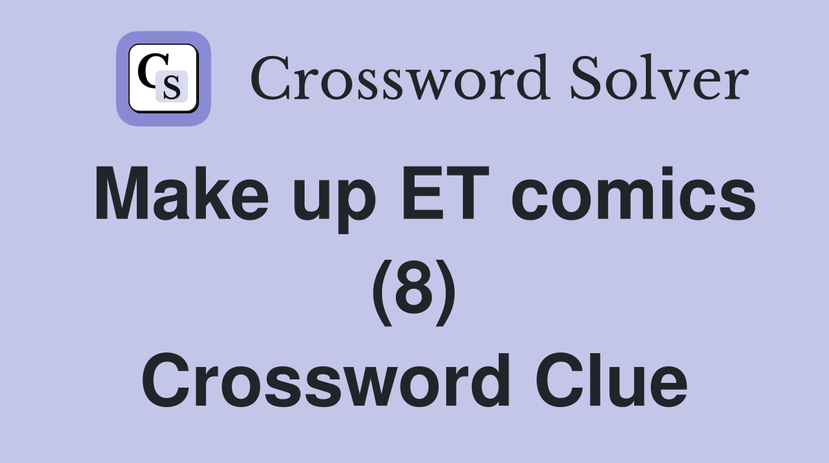 Make up ET comics (8) Crossword Clue