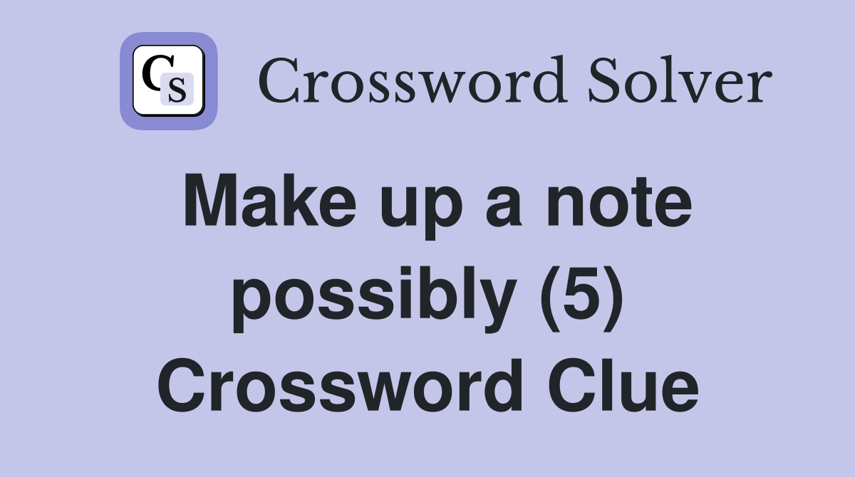 Make up a note possibly (5) Crossword Clue