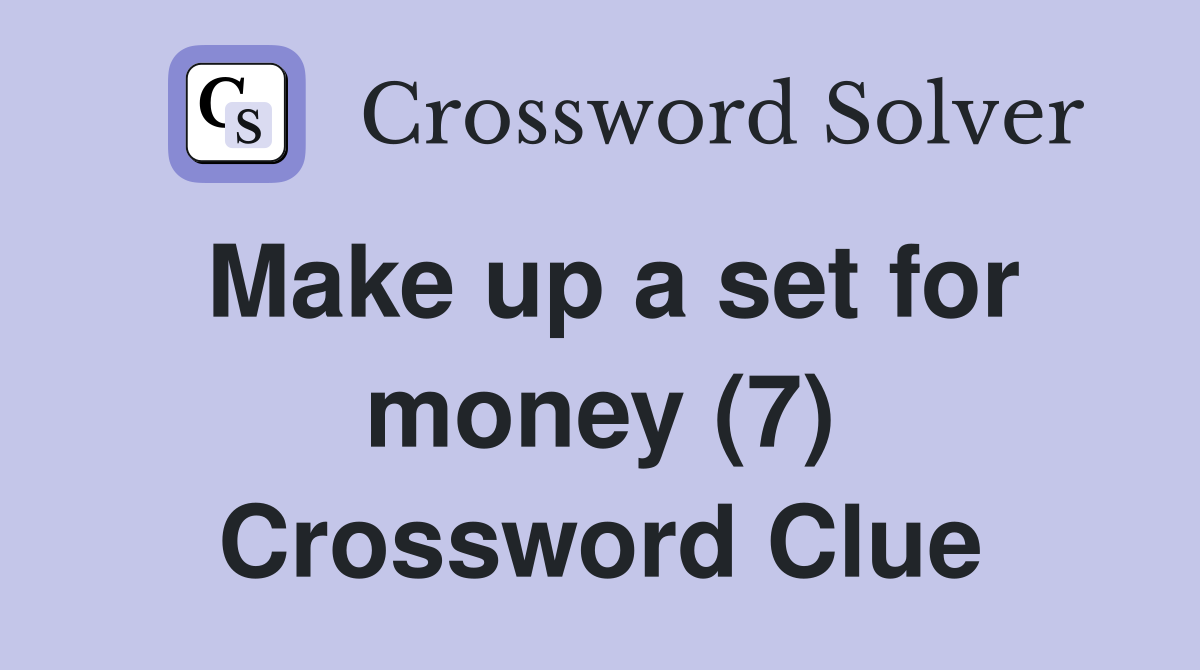 Make up a set for money (7) Crossword Clue