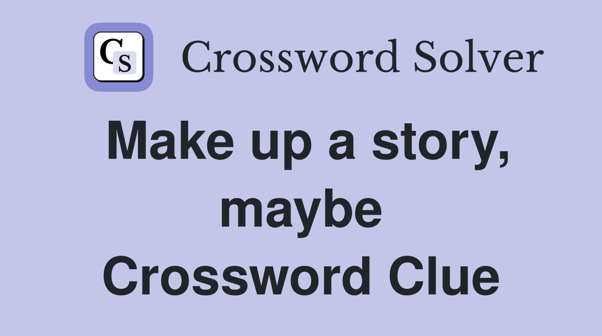 Make up a story, maybe Crossword Clue
