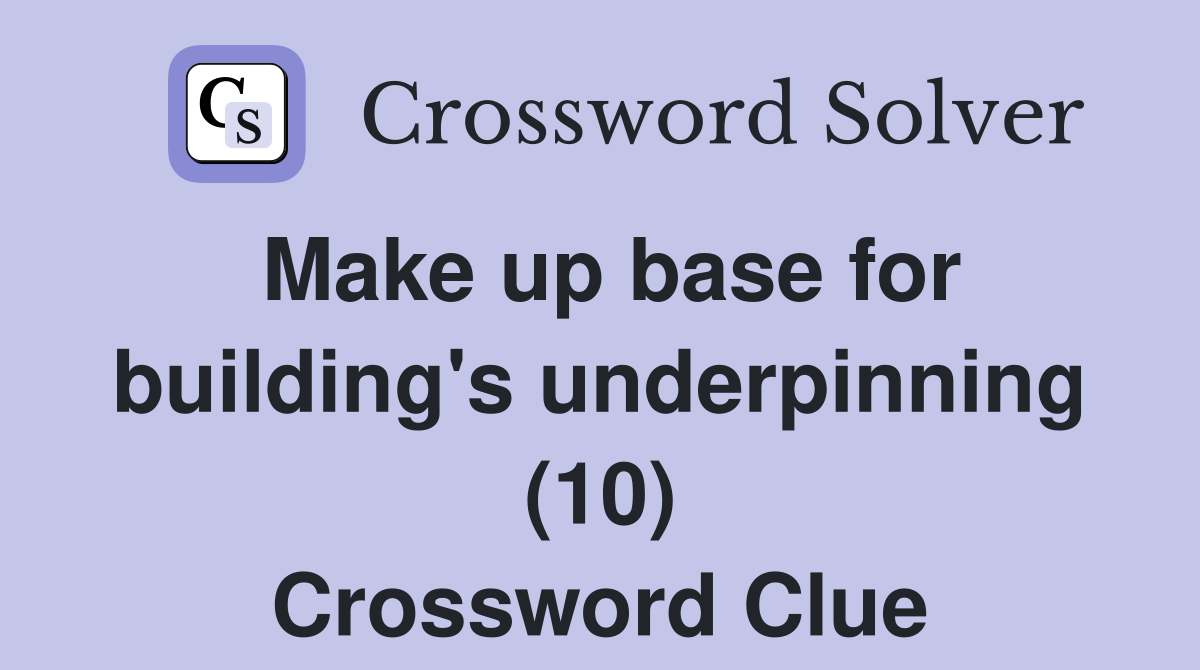 Make up base for building's underpinning (10) Crossword Clue