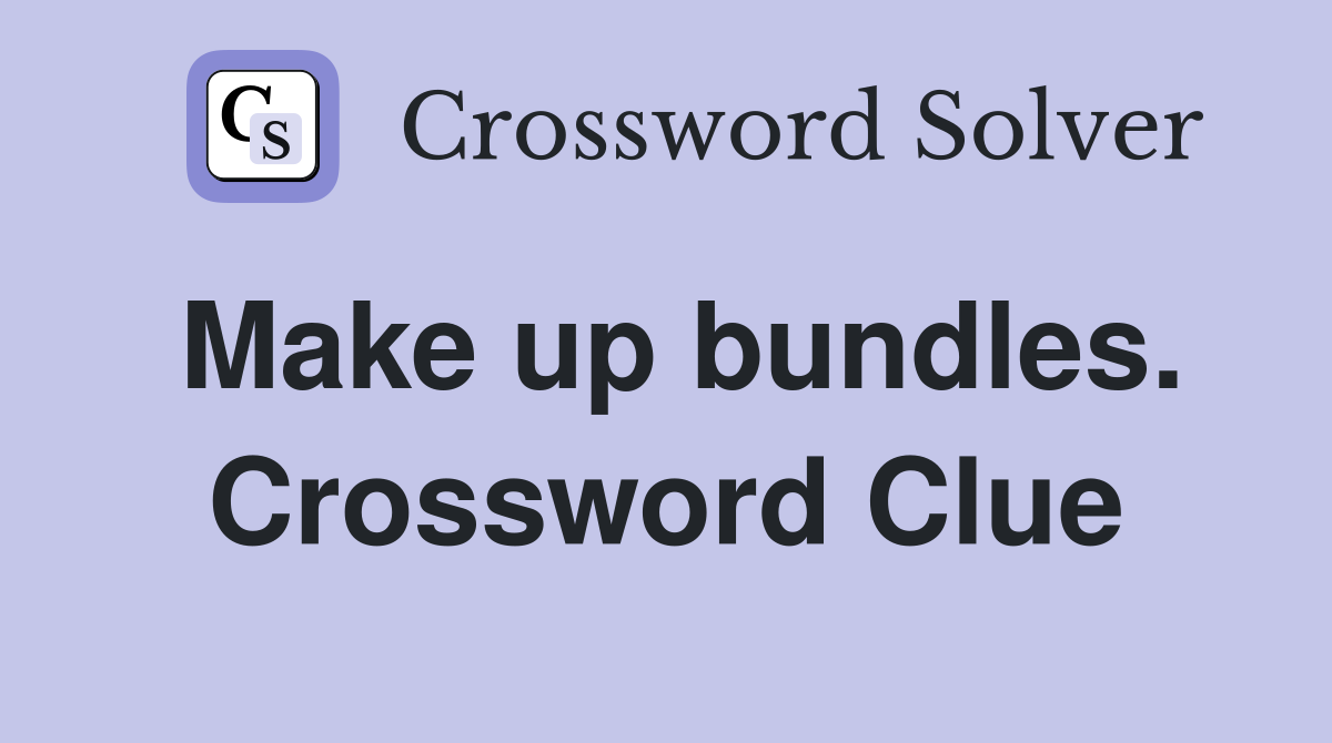 Make up bundles. Crossword Clue