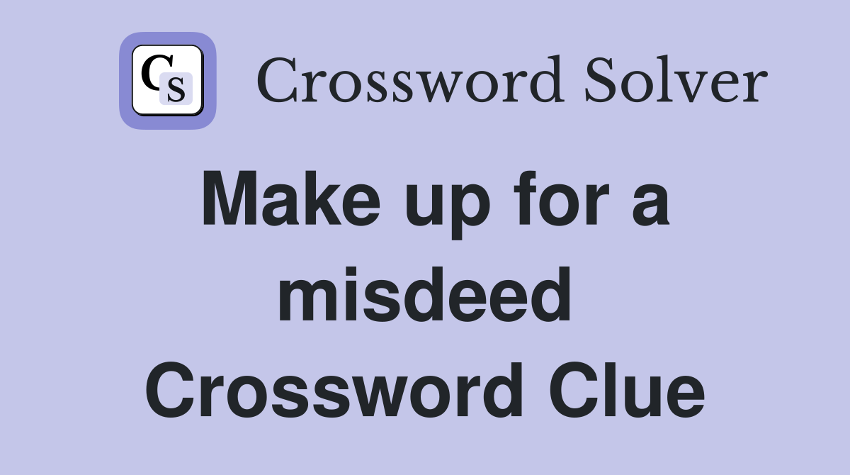 Make up for a misdeed Crossword Clue