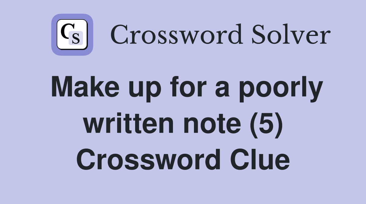 Make up for a poorly written note (5) Crossword Clue